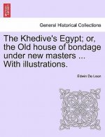 Khedive's Egypt; Or, the Old House of Bondage Under New Masters ... with Illustrations.