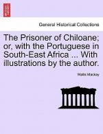 Prisoner of Chiloane; Or, with the Portuguese in South-East Africa ... with Illustrations by the Author.