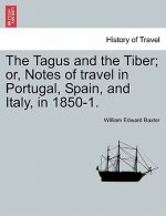 Tagus and the Tiber; Or, Notes of Travel in Portugal, Spain, and Italy, in 1850-1. Vol. II