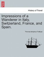 Impressions of a Wanderer in Italy, Switzerland, France, and Spain.