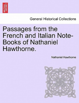 Passages from the French and Italian Note-Books of Nathaniel Hawthorne. Vol. I