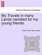 My Travels in Many Lands Narrated for My Young Friends.