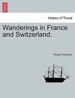 Wanderings in France and Switzerland.