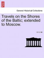 Travels on the Shores of the Baltic; Extended to Moscow.