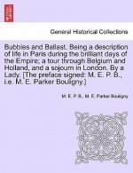 Bubbles and Ballast. Being a Description of Life in Paris During the Brilliant Days of the Empire; A Tour Through Belgium and Holland, and a Sojourn i