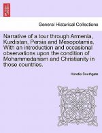 Narrative of a tour through Armenia, Kurdistan, Persia and Mesopotamia. With an introduction and occasional observations upon the condition of Mohamme