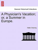 Physician's Vacation; Or, a Summer in Europe.