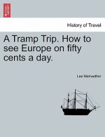 Tramp Trip. How to See Europe on Fifty Cents a Day.
