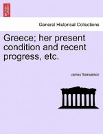 Greece; Her Present Condition and Recent Progress, Etc.