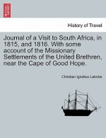 Journal of a Visit to South Africa, in 1815, and 1816. with Some Account of the Missionary Settlements of the United Brethren, Near the Cape of Good H