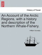Account of the Arctic Regions, with a history and description of the Northern Whale-Fishery. VOL. I
