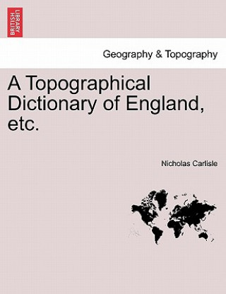 Topographical Dictionary of England, Etc. Vol. I