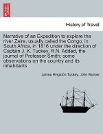 Narrative of an Expedition to explore the river Zaire, usually called the Congo, in South Africa, in 1816 under the direction of Captain J. K. Tuckey,