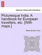 Picturesque India. a Handbook for European Travellers, Etc. [With Maps.]