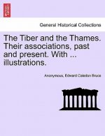 Tiber and the Thames. Their Associations, Past and Present. with ... Illustrations.