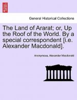 Land of Ararat; Or, Up the Roof of the World. by a Special Correspondent [I.E. Alexander MacDonald].