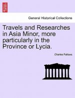 Travels and Researches in Asia Minor, more particularly in the Province or Lycia.
