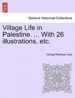 Village Life in Palestine. ... with 26 Illustrations, Etc.