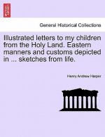 Illustrated Letters to My Children from the Holy Land. Eastern Manners and Customs Depicted in ... Sketches from Life.