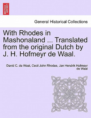 With Rhodes in Mashonaland ... Translated from the Original Dutch by J. H. Hofmeyr de Waal.