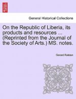 On the Republic of Liberia, Its Products and Resources ... (Reprinted from the Journal of the Society of Arts.) Ms. Notes.