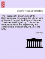 Periplus of Hannon, King of the Karchedonians, Concerning the Libyan Parts of the Earth Beyond the Pillars of Herakles, Translated Into English by C.