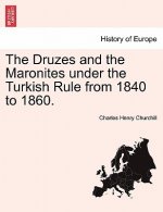 Druzes and the Maronites Under the Turkish Rule from 1840 to 1860.