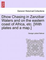 Dhow Chasing in Zanzibar Waters and on the eastern coast of Africa, etc. [With plates and a map.]
