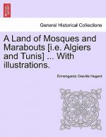 Land of Mosques and Marabouts [I.E. Algiers and Tunis] ... with Illustrations.