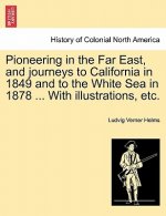 Pioneering in the Far East, and journeys to California in 1849 and to the White Sea in 1878 ... With illustrations, etc.