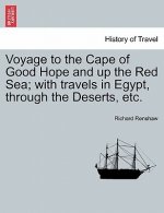Voyage to the Cape of Good Hope and Up the Red Sea; With Travels in Egypt, Through the Deserts, Etc.