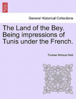 Land of the Bey. Being Impressions of Tunis Under the French.
