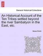 Historical Account of the Ten Tribes Settled Beyond the River Sambatyon in the East, Etc.