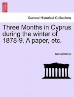 Three Months in Cyprus During the Winter of 1878-9. a Paper, Etc.