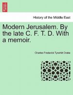 Modern Jerusalem. by the Late C. F. T. D. with a Memoir.
