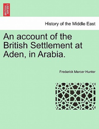 Account of the British Settlement at Aden, in Arabia.