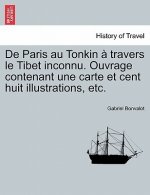 De Paris au Tonkin   travers le Tibet inconnu. Ouvrage contenant une carte et cent huit illustrations, etc.