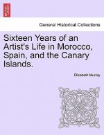 Sixteen Years of an Artist's Life in Morocco, Spain, and the Canary Islands. Vol. I.