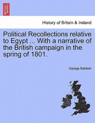 Political Recollections Relative to Egypt ... with a Narrative of the British Campaign in the Spring of 1801.