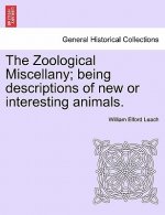 Zoological Miscellany; Being Descriptions of New or Interesting Animals.