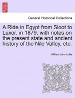 Ride in Egypt from Sioot to Luxor, in 1879, with Notes on the Present State and Ancient History of the Nile Valley, Etc.