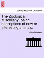 Zoological Miscellany; Being Descriptions of New or Interesting Animals. Vol. I