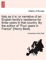 Italy as It Is; Or Narrative of an English Family's Residence for Three Years in That Country. by the Author of 