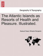 Atlantic Islands as Resorts of Health and Pleasure. Illustrated.