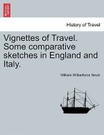 Vignettes of Travel. Some Comparative Sketches in England and Italy.