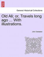 Old Ali; Or, Travels Long Ago ... with Illustrations.