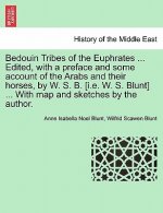 Bedouin Tribes of the Euphrates ... Edited, with a Preface and Some Account of the Arabs and Their Horses, by W. S. B. [I.E. W. S. Blunt] ... with Map