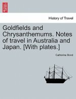 Goldfields and Chrysanthemums. Notes of Travel in Australia and Japan. [with Plates.]