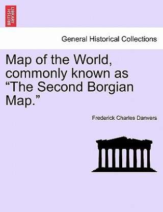 Map of the World, Commonly Known as the Second Borgian Map.