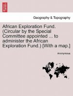 African Exploration Fund. (Circular by the Special Committee Appointed ... to Administer the African Exploration Fund.) [with a Map.]